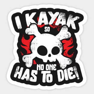 I Kayak So No One Had To Die Sticker